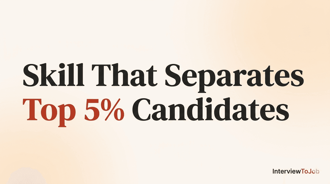 The Interview Skill That Separates Top 5% Candidates From the Rest